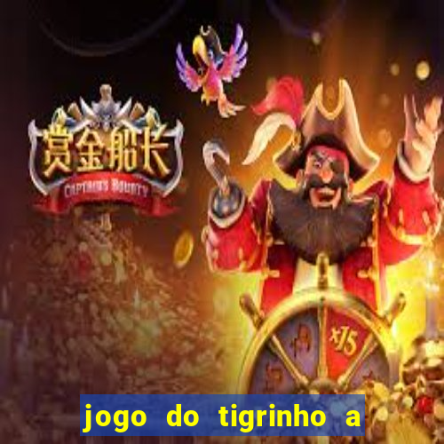 jogo do tigrinho a partir de r$ 5